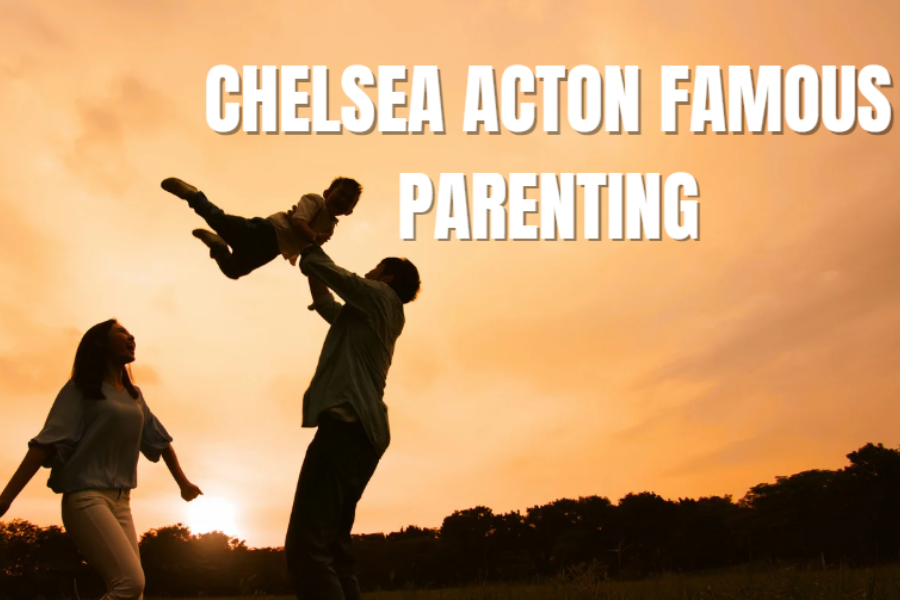 chelsea acton famous parenting